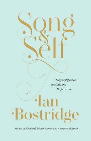 Song and Self: A Singer's Reflections on Music and Performance de Ian Bostridge