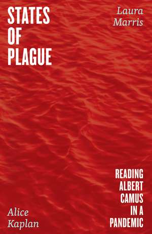 States of Plague: Reading Albert Camus in a Pandemic de Alice Kaplan