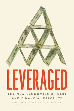 Leveraged: The New Economics of Debt and Financial Fragility de Moritz Schularick