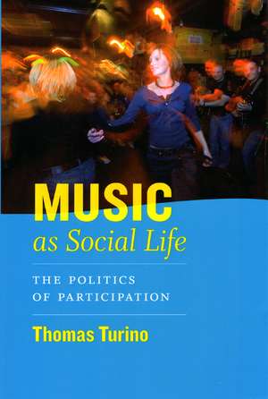 Music as Social Life: The Politics of Participation de Thomas Turino