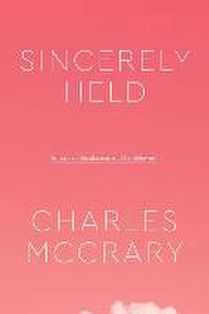 Sincerely Held: American Secularism and Its Believers de Charles McCrary