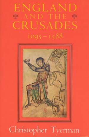 England and the Crusades, 1095-1588 de Christopher Tyerman