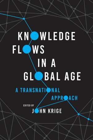 Knowledge Flows in a Global Age: A Transnational Approach de John Krige