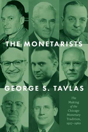 The Monetarists: The Making of the Chicago Monetary Tradition, 1927–1960 de George S. Tavlas