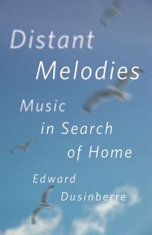 Distant Melodies: Music in Search of Home de Edward Dusinberre