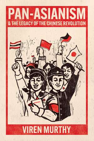 Pan-Asianism and the Legacy of the Chinese Revolution de Viren Murthy