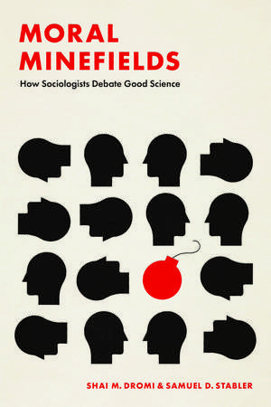 Moral Minefields: How Sociologists Debate Good Science de Shai M. Dromi