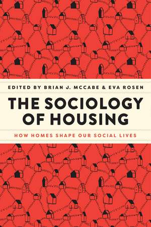 The Sociology of Housing: How Homes Shape Our Social Lives de Brian J. McCabe