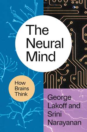 The Neural Mind: How Brains Think de Professor George Lakoff