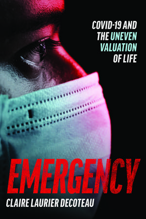 Emergency: COVID-19 and the Uneven Valuation of Life de Claire Laurier Decoteau