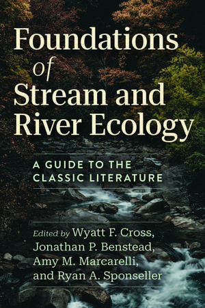 Foundations of Stream and River Ecology: A Guide to the Classic Literature de Wyatt F. Cross