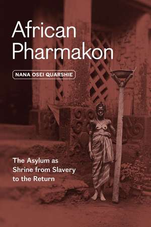 African Pharmakon: The Asylum as Shrine from Slavery to the Return de Dr. Nana Osei Quarshie Ph.D