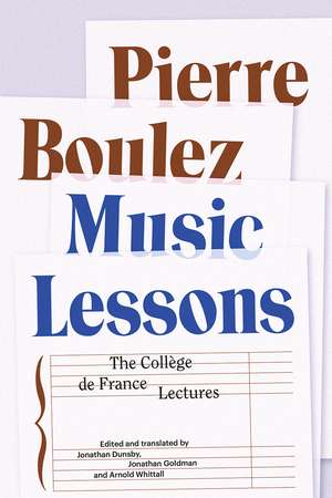 Music Lessons: The Collège de France Lectures de Pierre Boulez