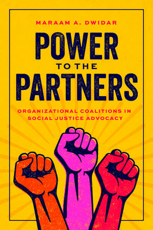 Power to the Partners: Organizational Coalitions in Social Justice Advocacy de Maraam A. Dwidar