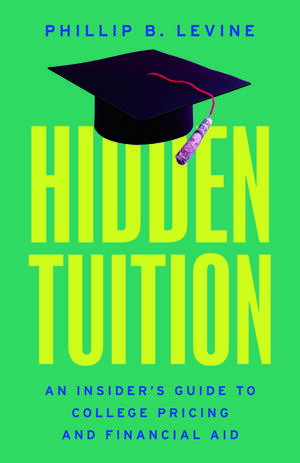 Hidden Tuition: An Insider’s Guide to College Pricing and Financial Aid de Phillip B. Levine