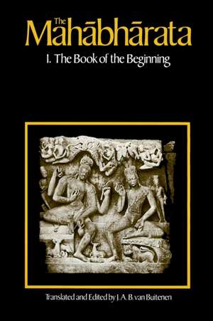 The Mahabharata, Volume 1: Book 1: The Book of the Beginning de J. A. B. Van Buitenen