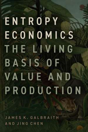 Entropy Economics: The Living Basis of Value and Production de James K. Galbraith