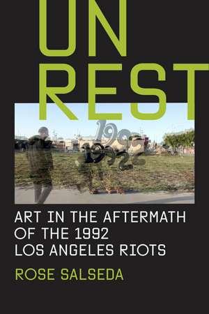 Unrest: Art in the Aftermath of the 1992 Los Angeles Riots de Rose Salseda