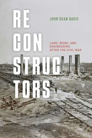Reconstructors: Land, Work, and Engineering After the Civil War de John Dean Davis