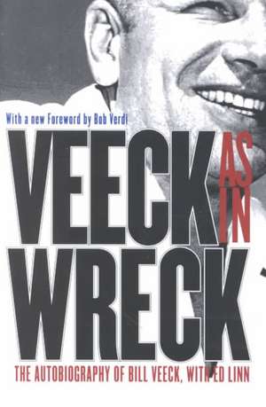 Veeck As In Wreck: The Autobiography of Bill Veeck de Bill Veeck