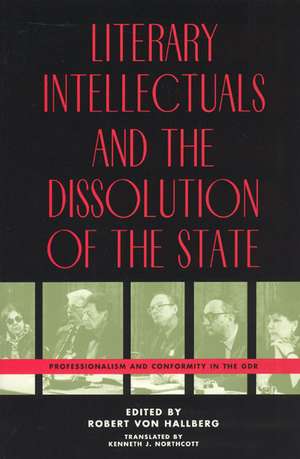 Literary Intellectuals and the Dissolution of the State: Professionalism and Conformity in the GDR de Robert von Hallberg