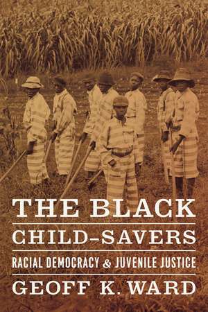 The Black Child-Savers: Racial Democracy and Juvenile Justice de Geoff K. Ward