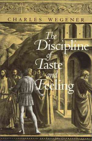 The Discipline of Taste and Feeling de Charles Wegener