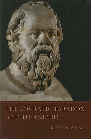 The Socratic Paradox and Its Enemies de Roslyn Weiss