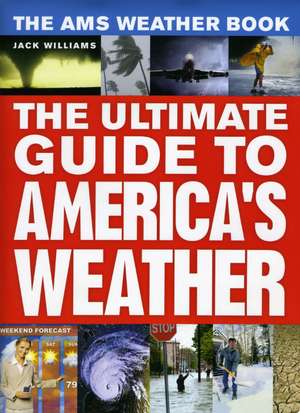 The AMS Weather Book: The Ultimate Guide to America's Weather de Jack Williams