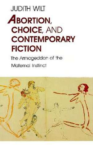 Abortion, Choice, and Contemporary Fiction: The Armageddon of the Maternal Instinct de Judith Wilt