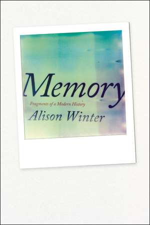 Memory: Fragments of a Modern History de Alison Winter