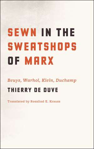 Sewn in the Sweatshops of Marx: Beuys, Warhol, Klein, Duchamp de Thierry de Duve