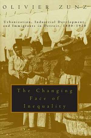 The Changing Face of Inequality: Urbanization, Industrial Development, and Immigrants in Detroit, 1880-1920 de Olivier Zunz