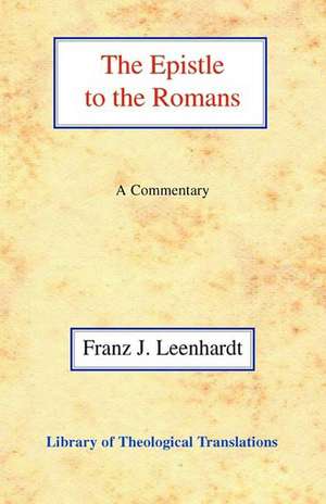 The Epistle to the Romans: The Theology of the Apostle in the Light of Jewish Religious History de Franz J. Leenhardt