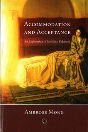 Accommodation and Acceptance: An Exploration in Interfaith Relations de Ambrose Mong