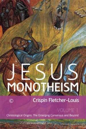 Jesus Monotheism: The Emerging Consensus and Beyond de Crispin Fletcher-Louis