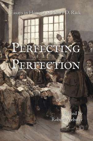 Perfecting Perfection: Essays in Honour of Henry D. Rack de Robert Webster