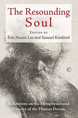 Resounding Soul: Reflections on the Metaphysics and Vivacity of the Human Person de Eric Austin Lee