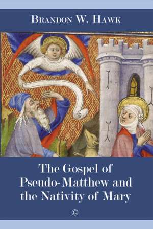 The Gospel of Pseudo-Matthew and the Nativity of Mary de Brandon W. Hawk