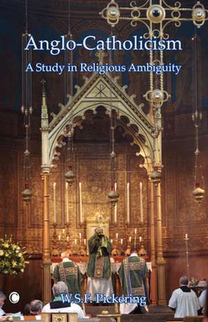 Anglo-Catholicism: A Study in Religious Ambiguity de R. B. Pickering