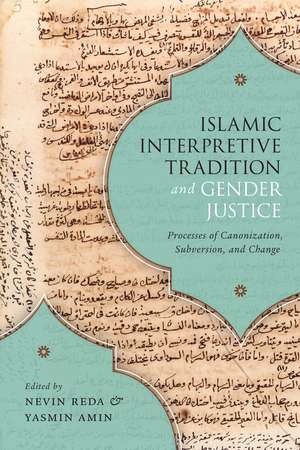 Islamic Interpretive Tradition and Gender Justice: Processes of Canonization, Subversion, and Change de Nevin Reda