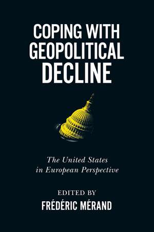 Coping with Geopolitical Decline: The United States in European Perspective de Frédéric Mérand