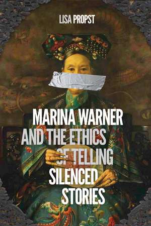 Marina Warner and the Ethics of Telling Silenced Stories de Lisa Propst