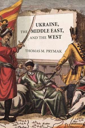 Ukraine, the Middle East, and the West de Thomas M. Prymak