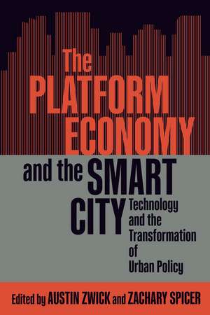 The Platform Economy and the Smart City: Technology and the Transformation of Urban Policy de Austin Zwick