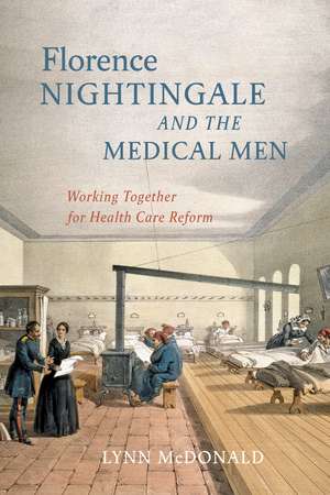 Florence Nightingale and the Medical Men: Working Together for Health Care Reform de Lynn McDonald