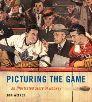 Picturing the Game: An Illustrated Story of Hockey de Don Weekes