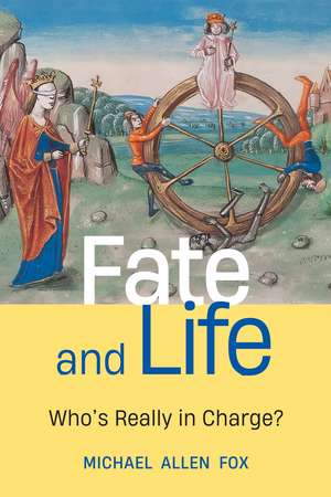 Fate and Life: Who’s Really in Charge? de Michael Allen Fox