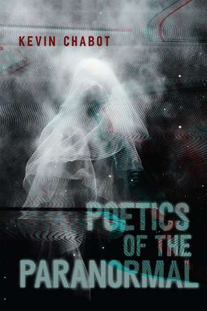 Poetics of the Paranormal de Kevin Chabot