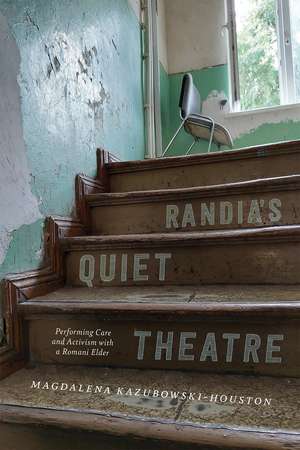 Randia’s Quiet Theatre: Performing Care and Activism with a Romani Elder de Magdalena Kazubowski-Houston